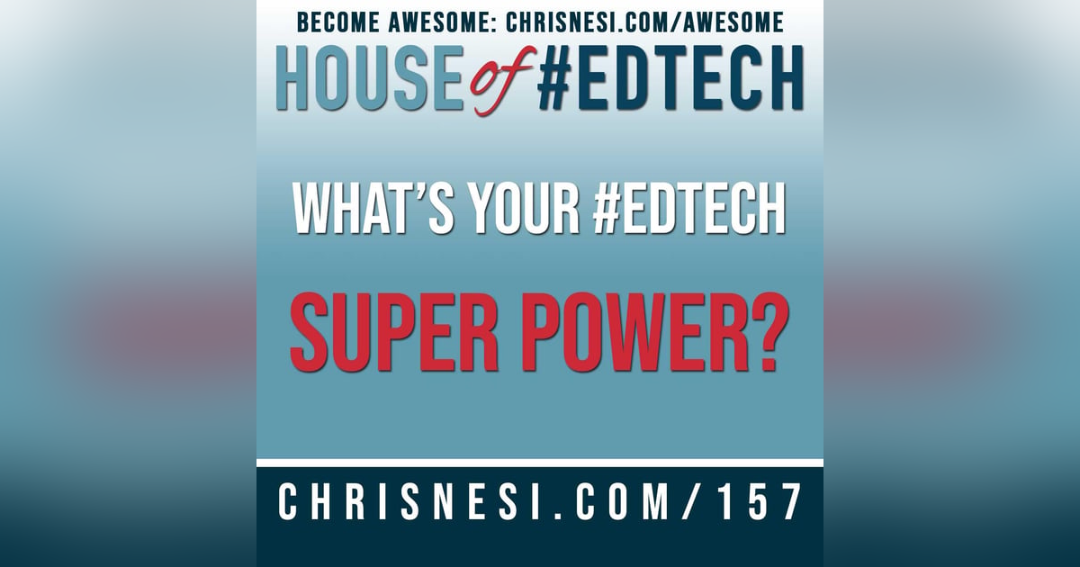 What's Your #EdTech Super Power? - HoET157 What's Your #EdTech Super Power? - HoET157