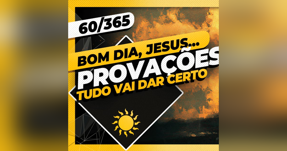 PROVAÇÕES: TUDO VAI DAR CERTO - Bom dia, Jesus! 60/365 (2026) PROVAÇÕES: TUDO VAI DAR CERTO - Bom dia, Jesus! 60/365 (2026)