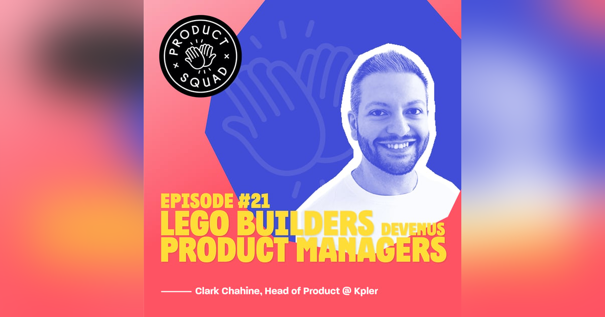 #21 Lego builders devenus Product Managers - Clark Chahine - Kpler #21 Lego builders devenus Product Managers - Clark Chahine - Kpler