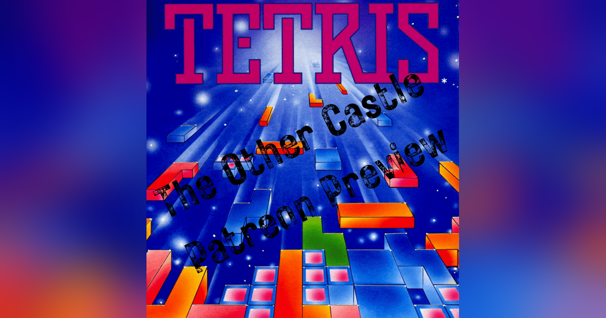 Patreon Preview: Tetris Patreon Preview: Tetris