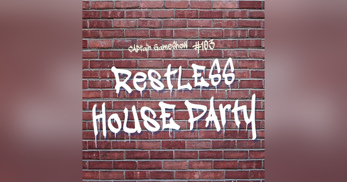 Episode 103: Restless House Party Episode 103: Restless House Party