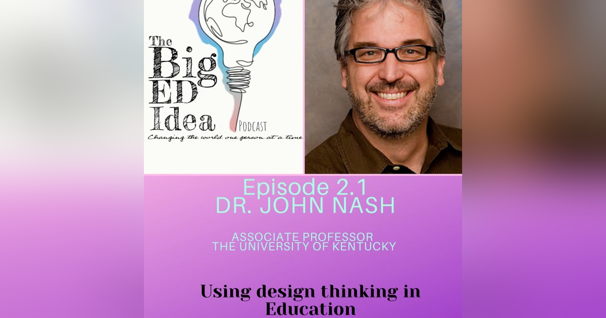 Episode 2.1 with Dr. John Nash: Using design thinking to increase student buy-in! Episode 2.1 with Dr. John Nash: Using design thinking to increase student buy-in!