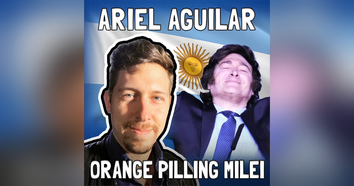 Javier Milei: Bringing Bitcoin to Argentina? With Ariel Aguilar - FFS #70 Javier Milei: Bringing Bitcoin to Argentina? With Ariel Aguilar - FFS #70