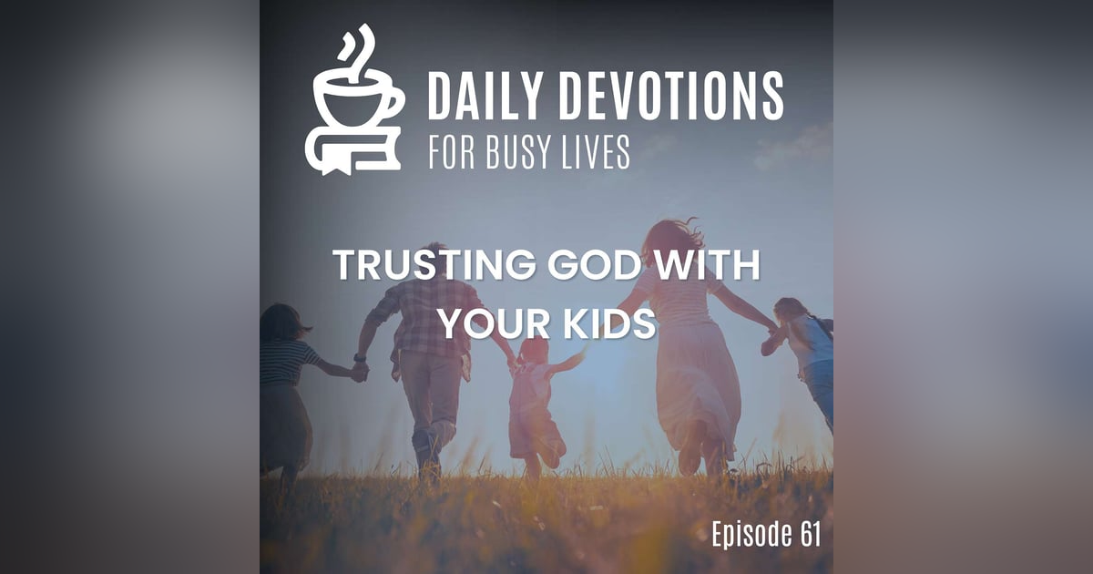 Trusting God with Your Kids Trusting God with Your Kids