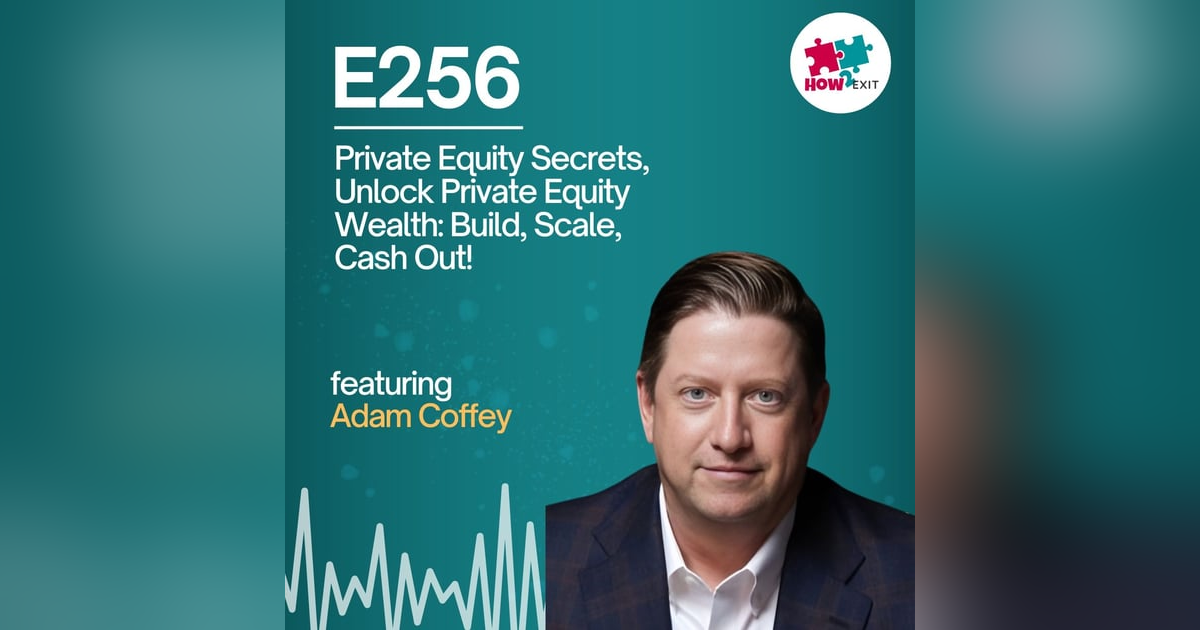 E256: Why Private Equity is Hungry for Small Businesses – Here's How You Can Cash In E256: Why Private Equity is Hungry for Small Businesses – Here's How You Can Cash In