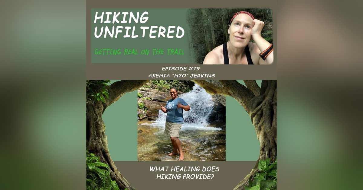 Episode #79 - Akehia H2O Jerkins "What kind of healing does hiking provide?" Episode #79 - Akehia H2O Jerkins "What kind of healing does hiking provide?"