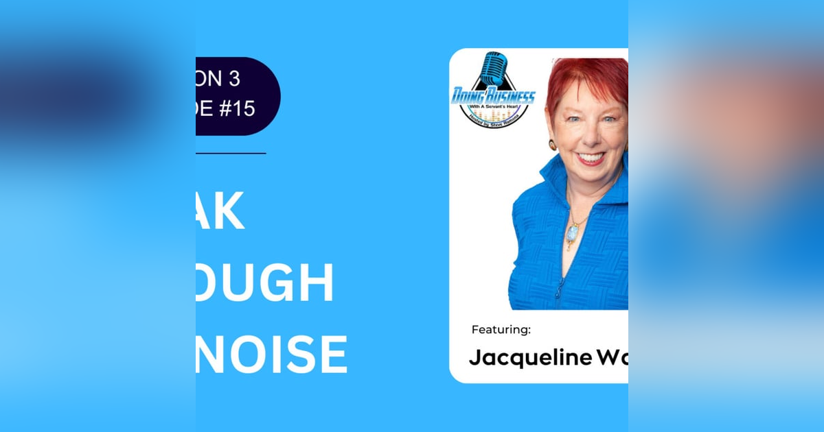 Break Through The Noise with Jacqueline Wales - Trusted Advisor Break Through The Noise with Jacqueline Wales - Trusted Advisor