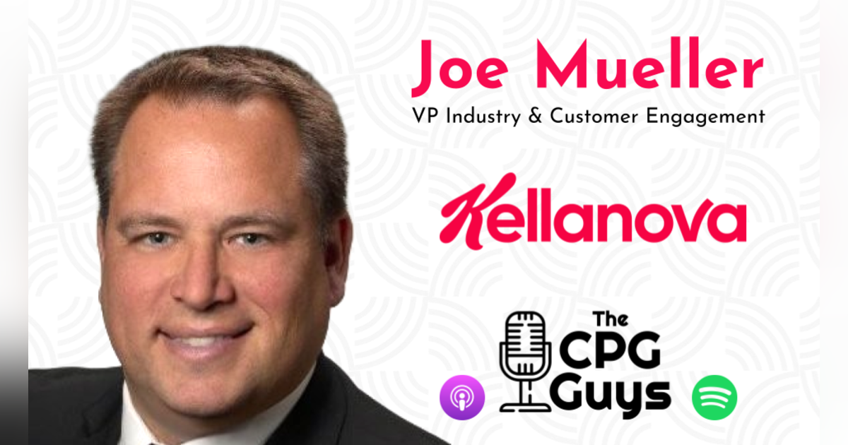 Exceptional Customer Engagement with Kellanova’s Joe Mueller Exceptional Customer Engagement with Kellanova’s Joe Mueller