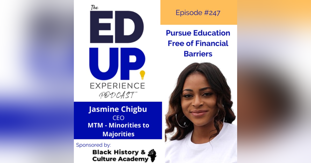 247: Pursue Education Free of Financial Barriers - with Jasmine Chigbu, CEO, MTM - Minorities to Majorities 247: Pursue Education Free of Financial Barriers - with Jasmine Chigbu, CEO, MTM - Minorities to Majorities