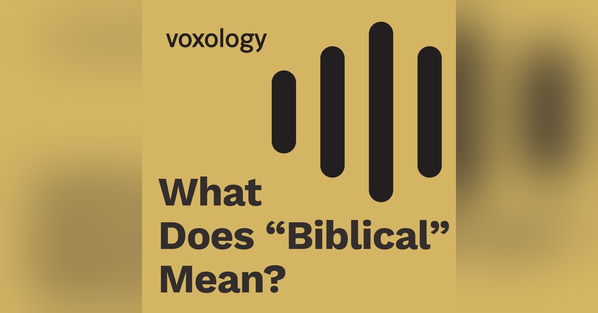 Why 'Biblical' Might Not Mean What You Think Why 'Biblical' Might Not Mean What You Think