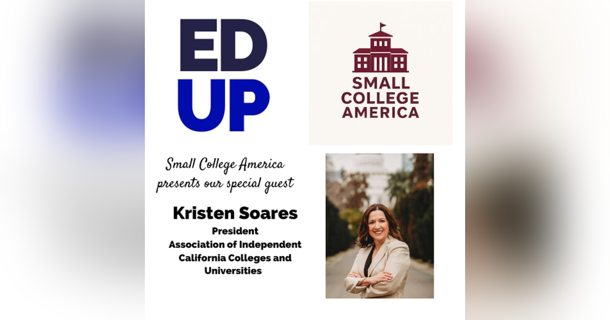 Small College America Kristen Soares - President of the Association of Independent California Colleges and Universities Small College America Kristen Soares - President of the Association of Independent California Colleges and Universities