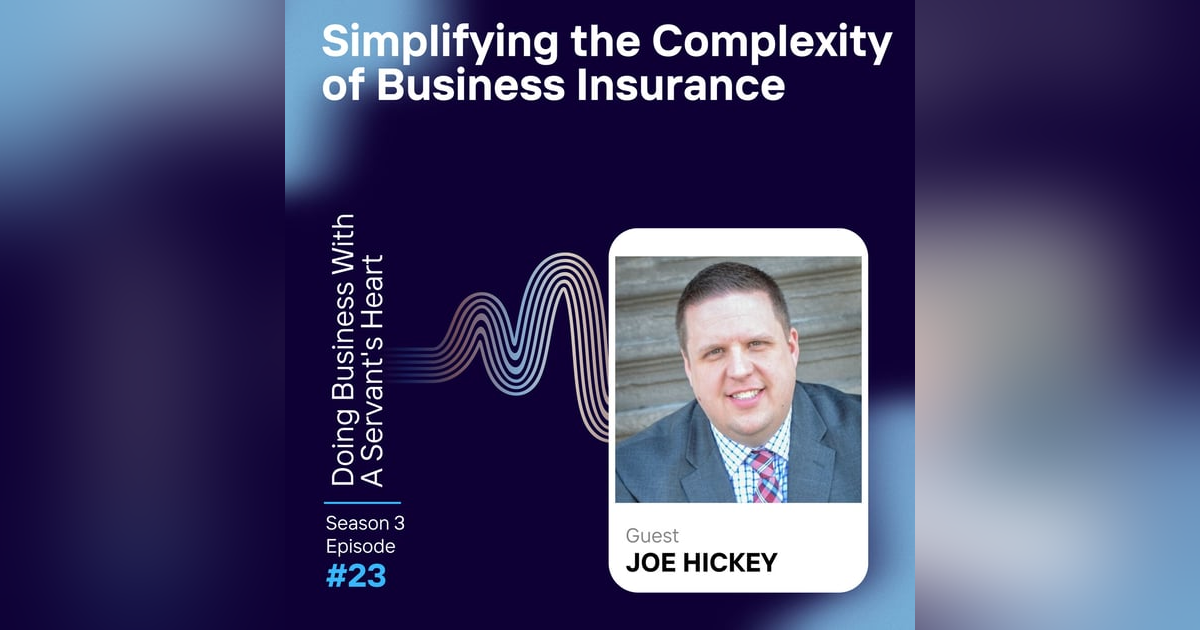 Simplifying the Complexity of Business Insurance with Joe Hickey Simplifying the Complexity of Business Insurance with Joe Hickey