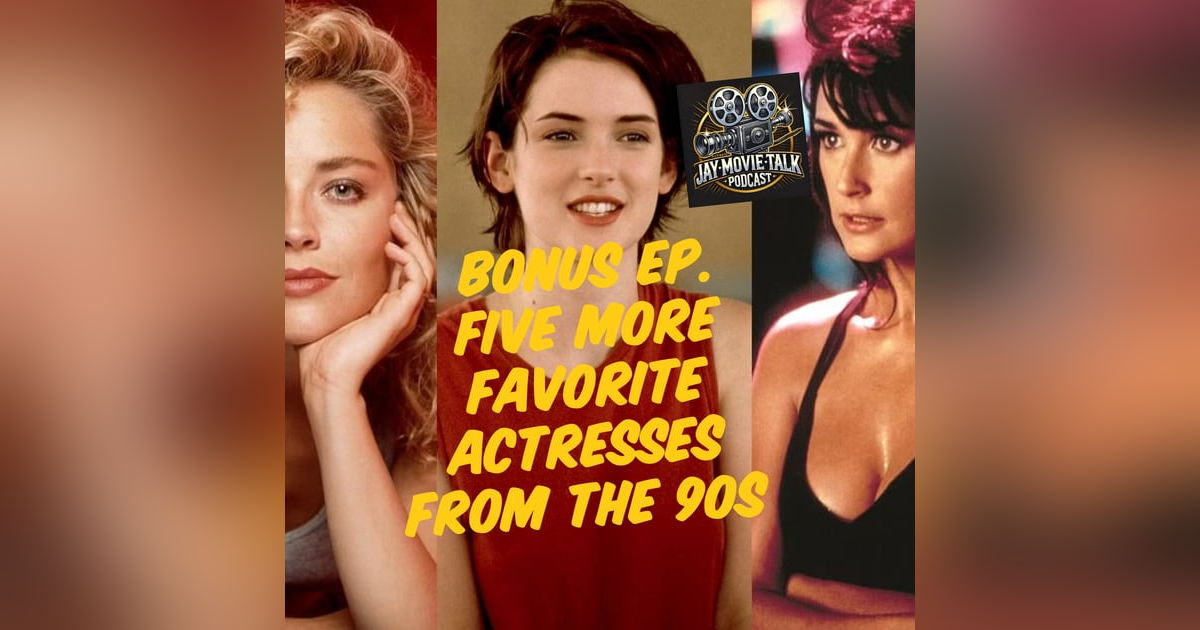 Jay Movie Talk Bonus Ep. Five more favorite actresses from the 90s Jay Movie Talk Bonus Ep. Five more favorite actresses from the 90s