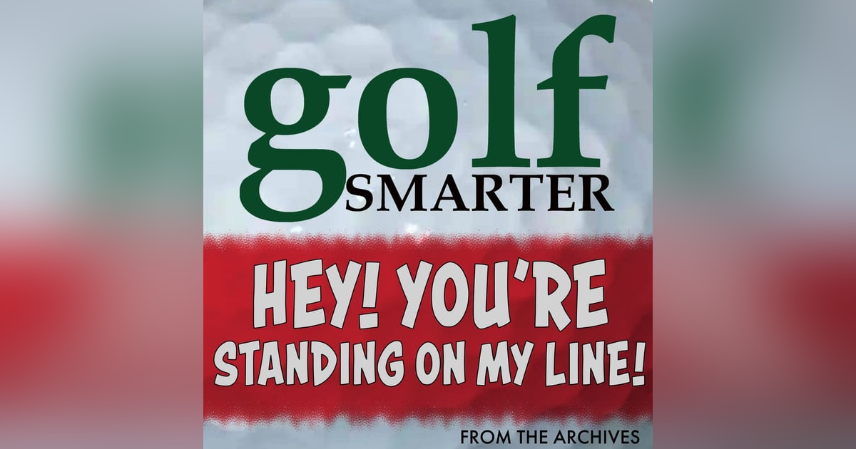 Hey! You’re Standing on My Line! Golf Etiquette with author Richard Todd Hey! You’re Standing on My Line! Golf Etiquette with author Richard Todd