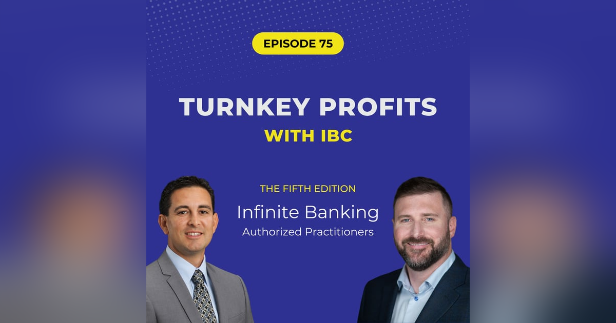 75: Turnkey Profits with Infinite Banking 75: Turnkey Profits with Infinite Banking