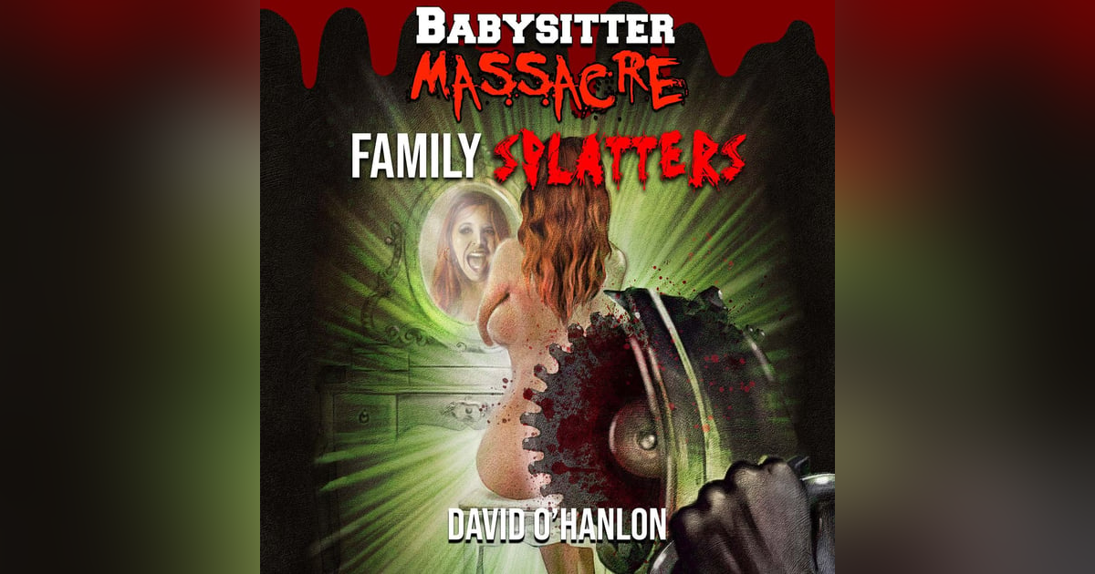 Babysitter Massacre: Family Splatters FULL AUDIOBOOK Babysitter Massacre: Family Splatters FULL AUDIOBOOK