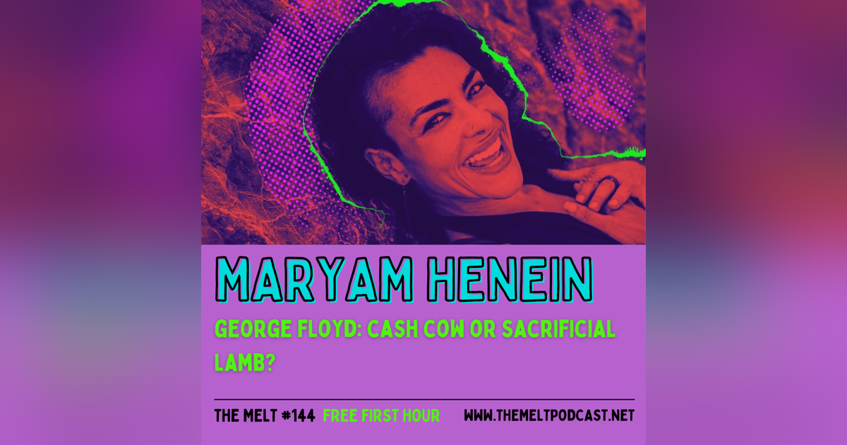 Maryam Henein | George Floyd: Cash Cow or Sacrificial Lamb? (FREE FIRST HOUR) Maryam Henein | George Floyd: Cash Cow or Sacrificial Lamb? (FREE FIRST HOUR)