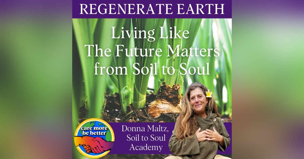 Living Like The Future Matters From Soil To Soul With Donna Maltz Living Like The Future Matters From Soil To Soul With Donna Maltz