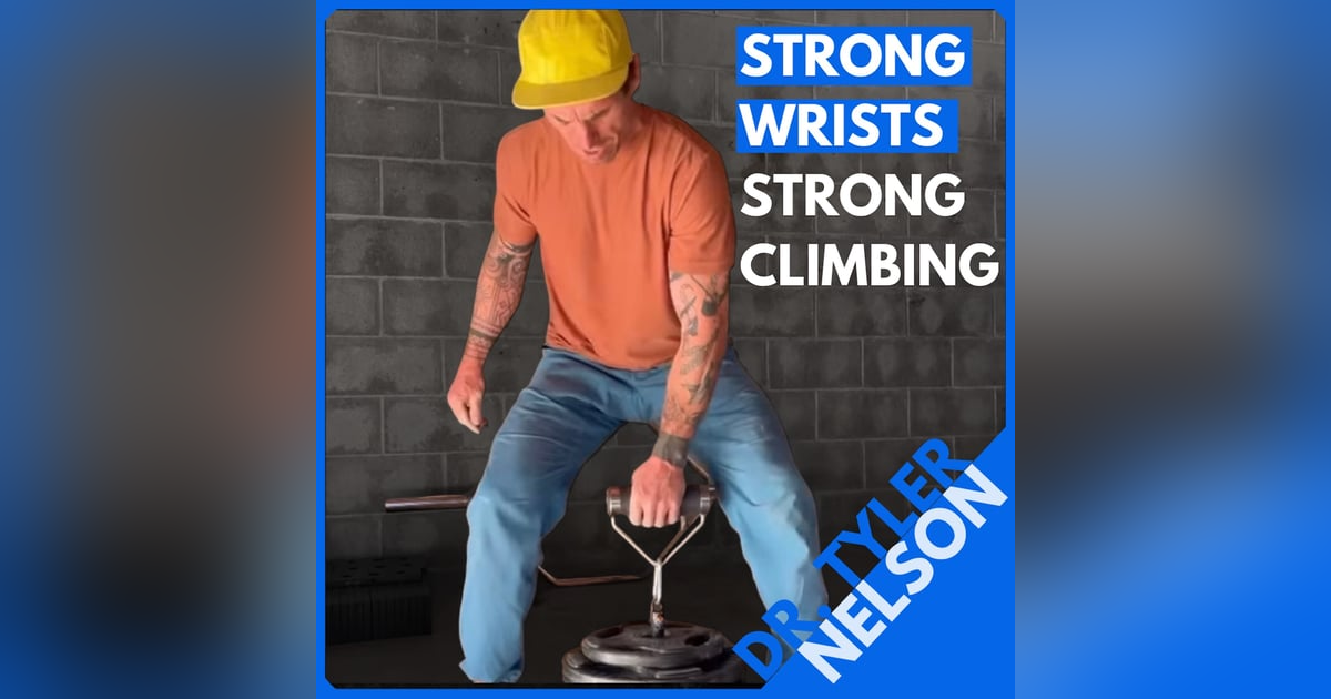 Dr. Tyler Nelson: Stronger Wrists, Stronger Climbing Dr. Tyler Nelson: Stronger Wrists, Stronger Climbing