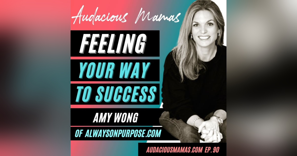 Feeling your way to success with Amy Wong of Alwaysonpurpose.com Feeling your way to success with Amy Wong of Alwaysonpurpose.com