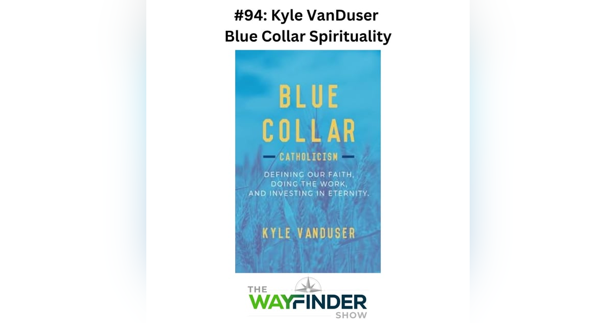 #94: Blue Collar Spirituality - Kyle VanDuser #94: Blue Collar Spirituality - Kyle VanDuser