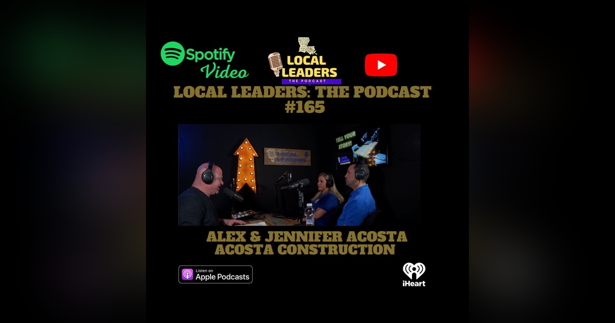 Acosta Construction: Building The Right Way Local Leaders Podcast 165 Acosta Construction: Building The Right Way Local Leaders Podcast 165