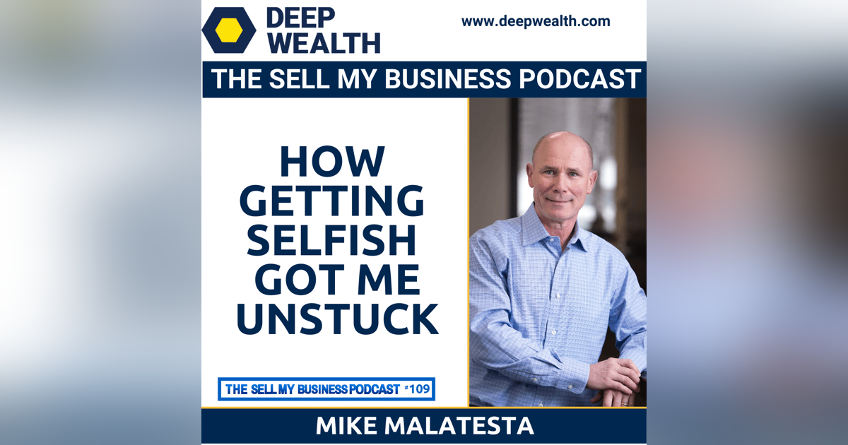 Mike Malatesta On How Getting Selfish Got Me Unstuck (#109) Mike Malatesta On How Getting Selfish Got Me Unstuck (#109)