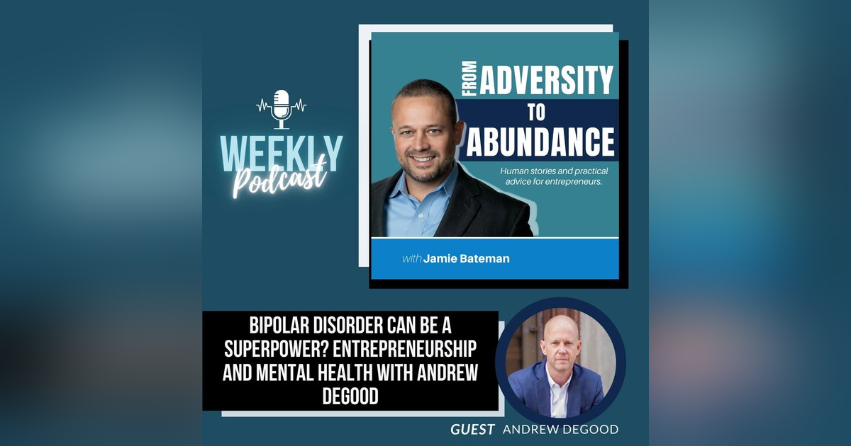 Bipolar Disorder Can be a Superpower? Entrepreneurship and Mental Health with Andrew DeGood Bipolar Disorder Can be a Superpower? Entrepreneurship and Mental Health with Andrew DeGood