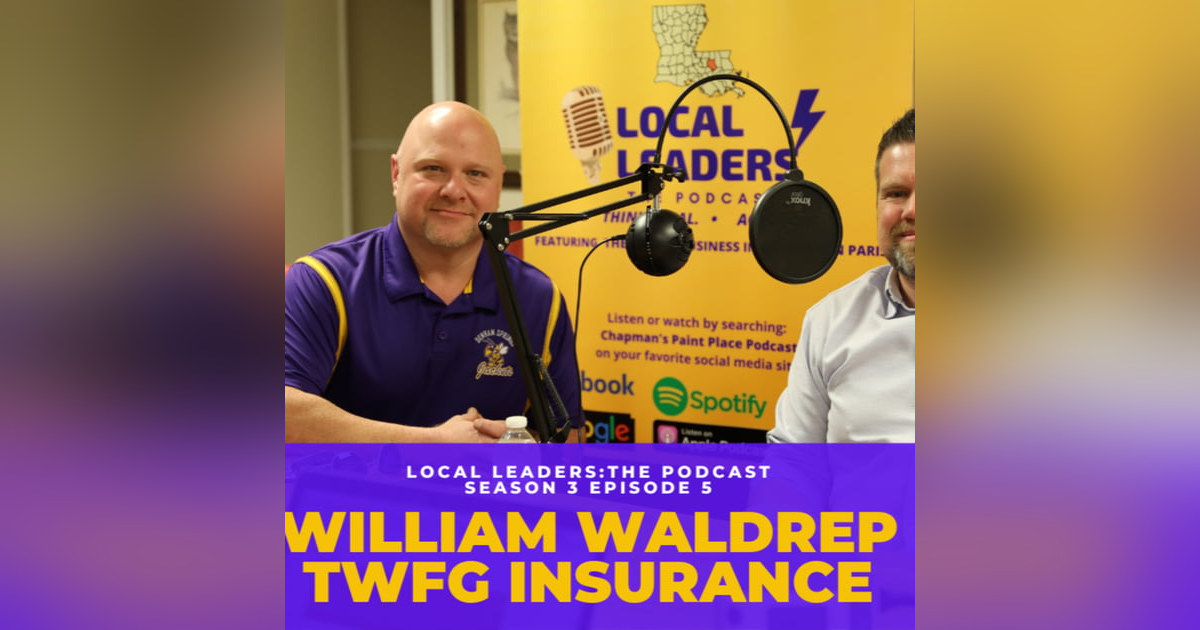 Owning an Insurance Company in Louisiana! My Talk with William Waldrep of TWFG Insurance. Local Leaders:The Podcast s3e5 Owning an Insurance Company in Louisiana! My Talk with William Waldrep of TWFG Insurance. Local Leaders:The Podcast s3e5