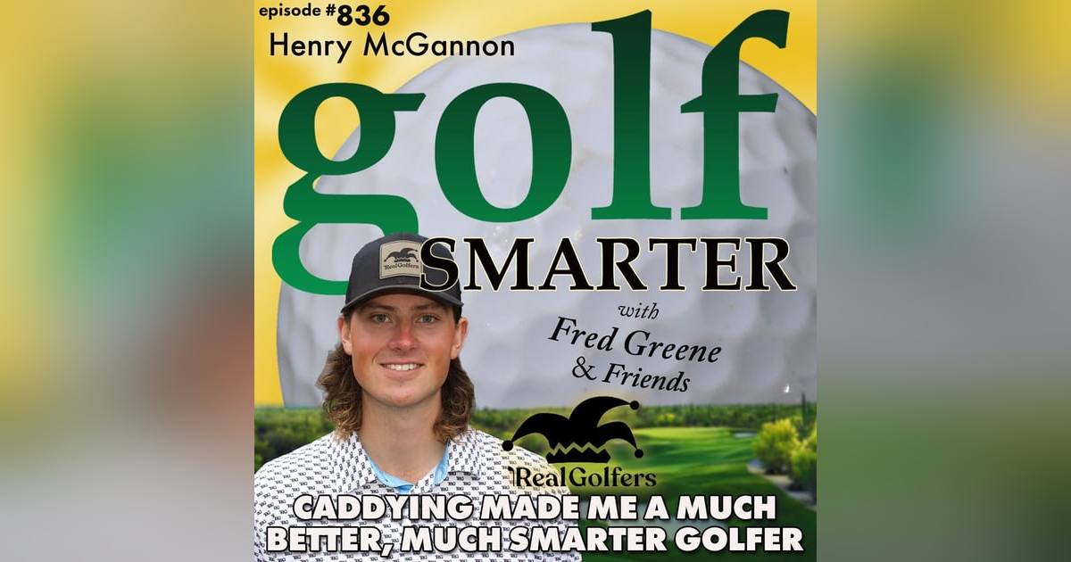 Being a Caddy Made Me a Much Better, Much Smarter Golfer with Entrepreneur Henry McGannon | golf SMARTER #836 Being a Caddy Made Me a Much Better, Much Smarter Golfer with Entrepreneur Henry McGannon | golf SMARTER #836