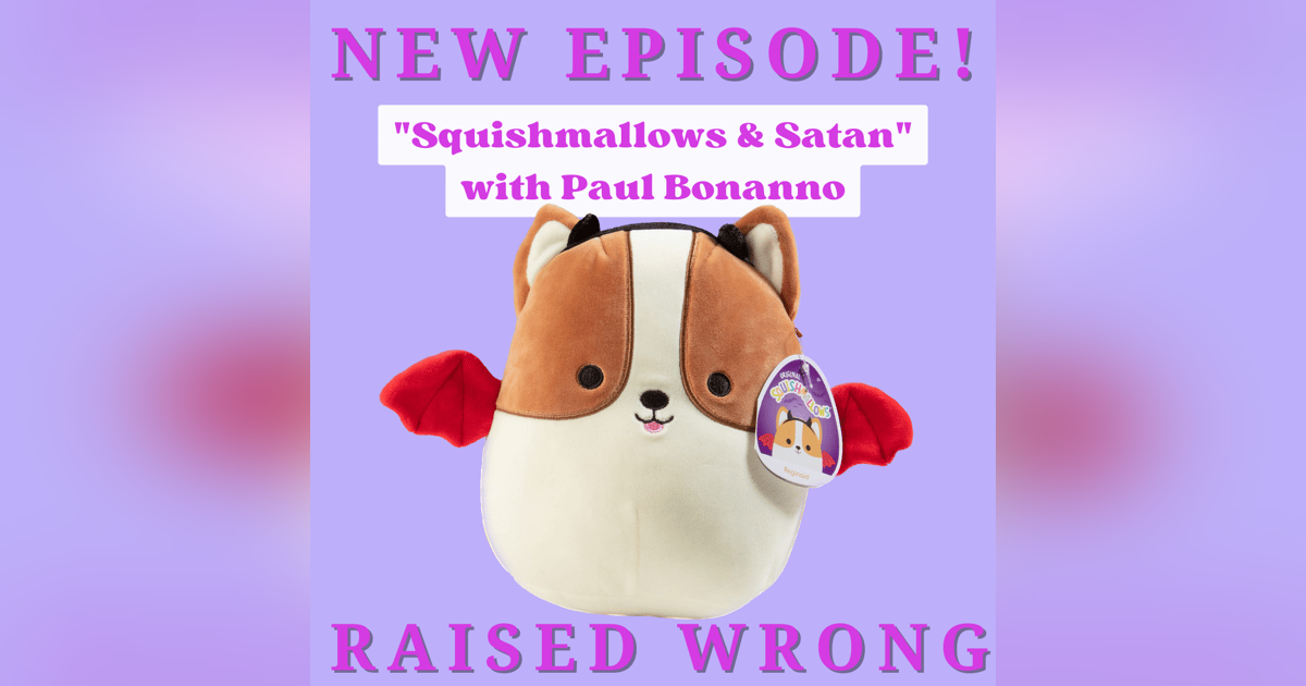 Squishmallows & Satan w/ Paul Bonanno Squishmallows & Satan w/ Paul Bonanno
