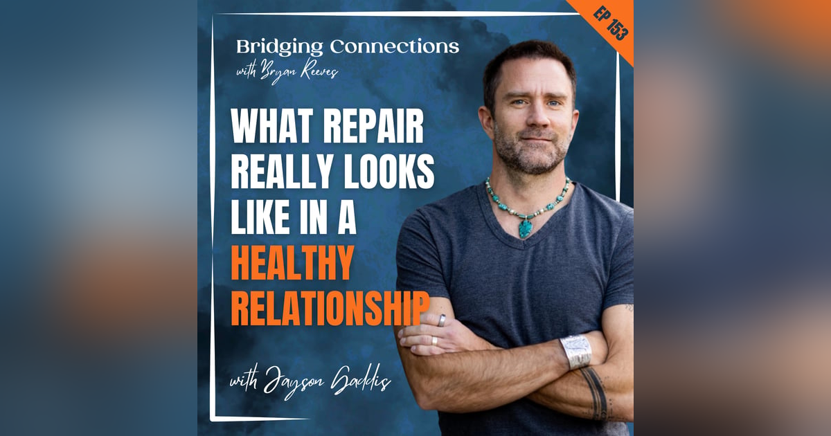 153. What Repair Really Looks Like in a Healthy Relationship w/ Jayson Gaddis 153. What Repair Really Looks Like in a Healthy Relationship w/ Jayson Gaddis