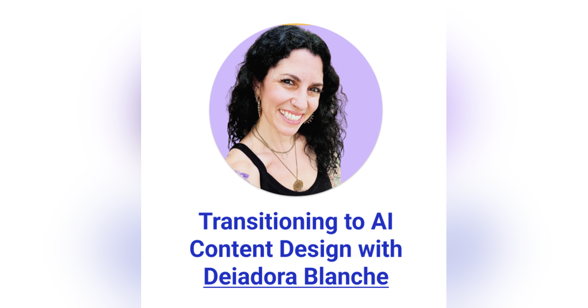 Transitioning to AI Content Design with Deiadora Blanche Transitioning to AI Content Design with Deiadora Blanche