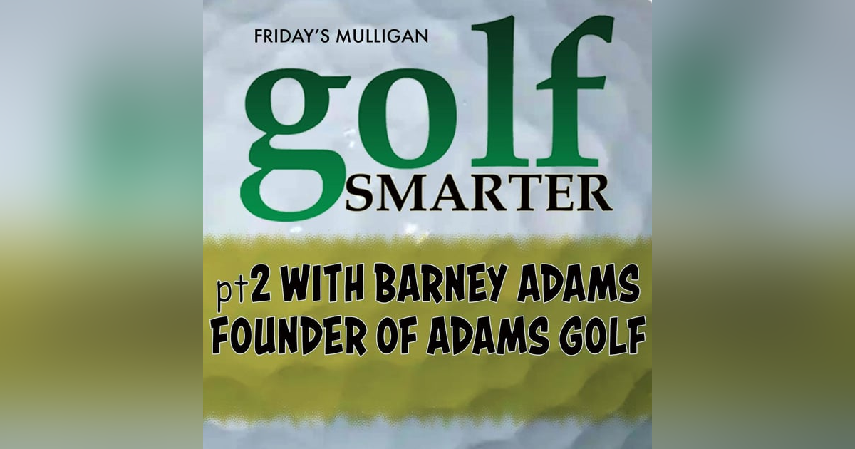 Pt2 with Founder of Adams Golf - Barney Adams Pt2 with Founder of Adams Golf - Barney Adams