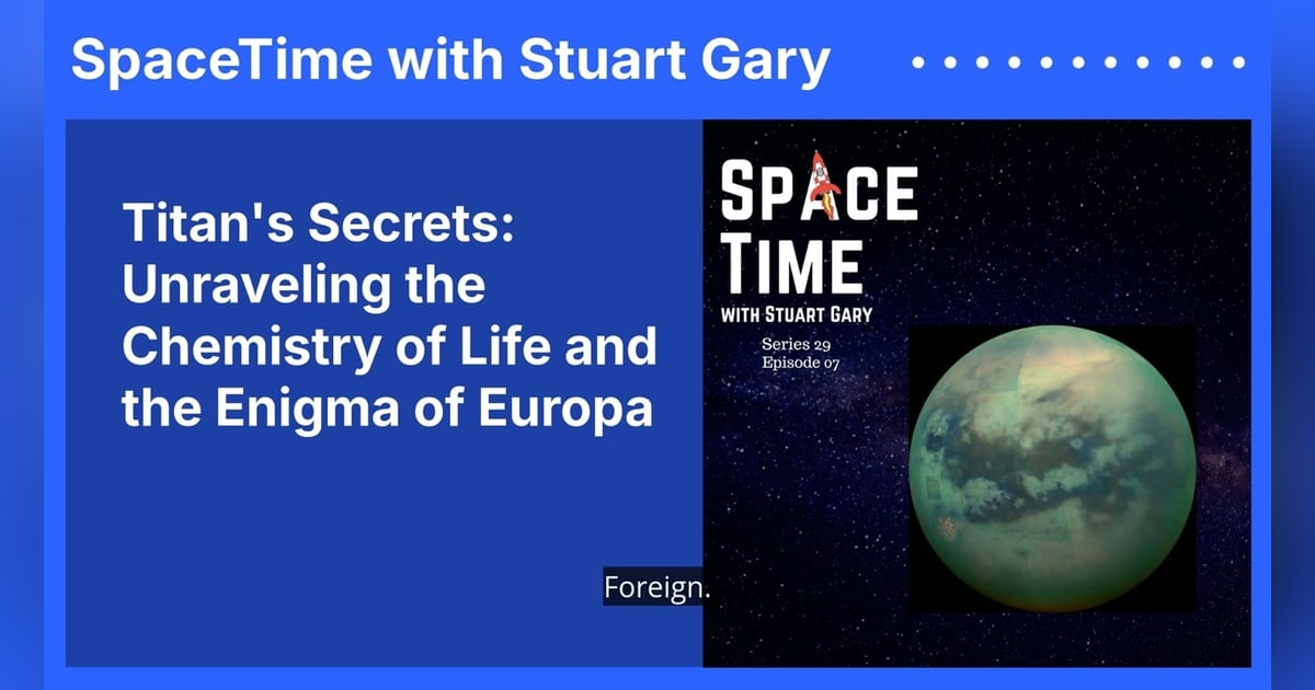 Titan’s Secrets: Unraveling the Chemistry of Life and the Enigma of Europa Titan’s Secrets: Unraveling the Chemistry of Life and the Enigma of Europa