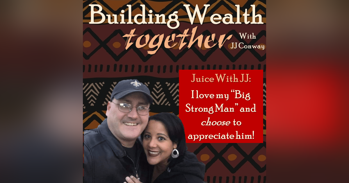 Episode 16: Juice With JJ – I love and appreciate my big strong man Episode 16: Juice With JJ – I love and appreciate my big strong man