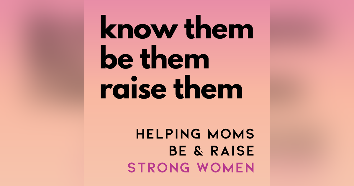 Know Them, Be Them, Raise Them Know Them, Be Them, Raise Them