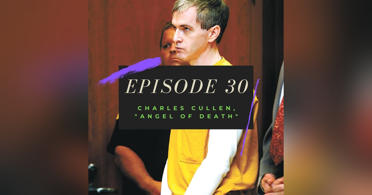Ep. 30: Charles Cullen, "Angel of Death" Ep. 30: Charles Cullen, "Angel of Death"
