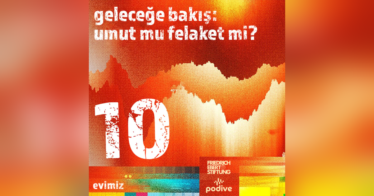 10- Geleceğe Bakış: Umut mu Felaket mi? 10- Geleceğe Bakış: Umut mu Felaket mi?