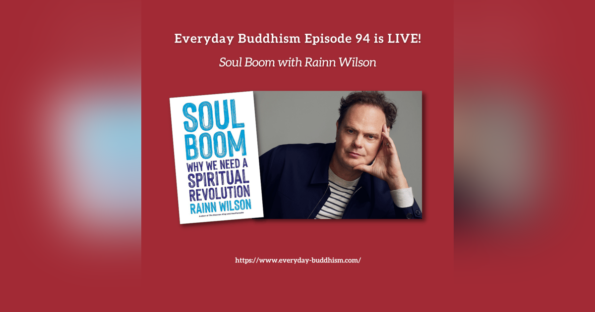Everyday Buddhism 94 - Soul Boom with Rainn Wilson Everyday Buddhism 94 - Soul Boom with Rainn Wilson
