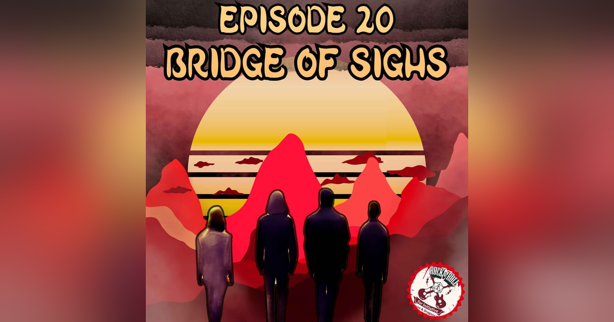 Ep. 20 - Bridge of Sighs Ep. 20 - Bridge of Sighs