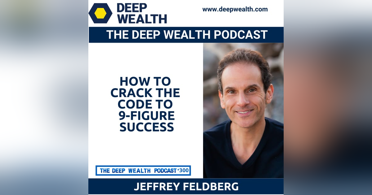 Post-Exit Entrepreneur Jeffrey Feldberg Reveals How To Crack the Code to 9-Figure Entrepreneurial Success (#300) Post-Exit Entrepreneur Jeffrey Feldberg Reveals How To Crack the Code to 9-Figure Entrepreneurial Success (#300)