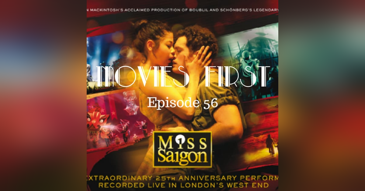 58: Miss Saigon 25th Anniversary Performance - Movies First with Alex First & Chris Coleman Episode 56 58: Miss Saigon 25th Anniversary Performance - Movies First with Alex First & Chris Coleman Episode 56