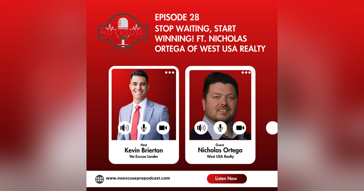 Episode 28: Stop Waiting, Start Winning! ft. Nicholas Ortega of West USA Realty Episode 28: Stop Waiting, Start Winning! ft. Nicholas Ortega of West USA Realty