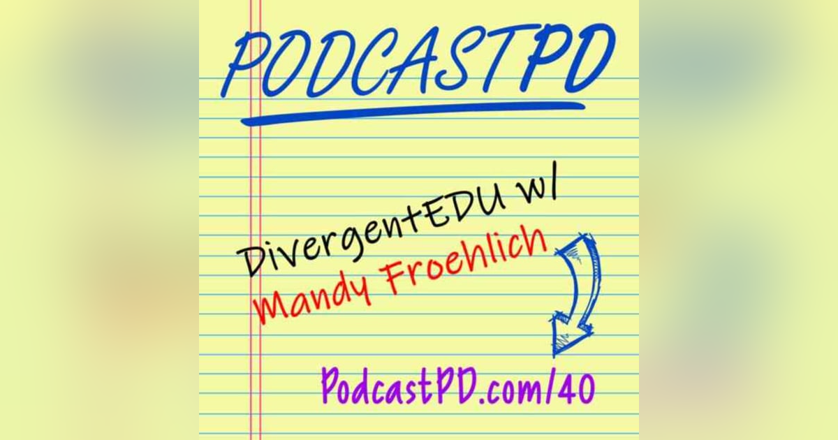 Divergent Edu with Mandy Froehlich - PPD040 Divergent Edu with Mandy Froehlich - PPD040