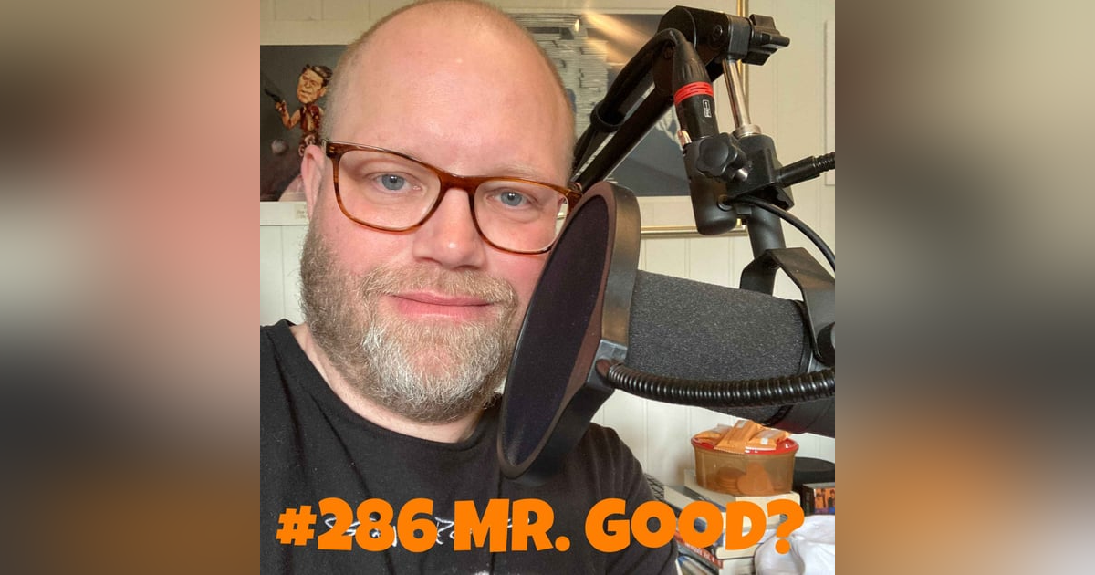 #286 Mr. Good? #286 Mr. Good?