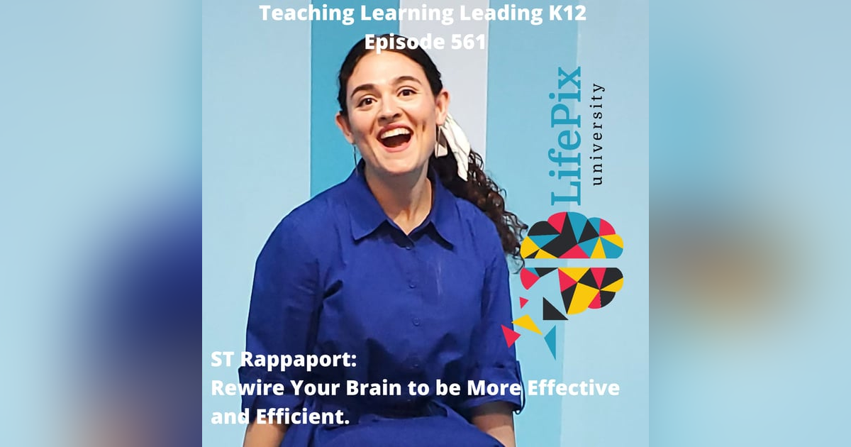 ST Rappaport: Rewire Your Brain to be More Effective and Efficient - 561 ST Rappaport: Rewire Your Brain to be More Effective and Efficient - 561