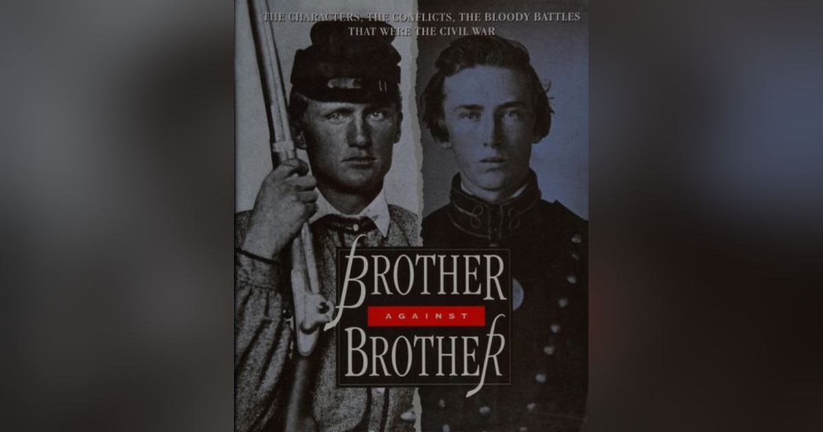 WAS MY BROTHER IN THE BATTLE? WHAT THE CIVIL WAR MEANT TO MY FAMILY WAS MY BROTHER IN THE BATTLE? WHAT THE CIVIL WAR MEANT TO MY FAMILY