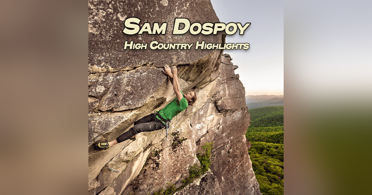 Ground Up 21: High Country Highlights with Sam Dospoy Ground Up 21: High Country Highlights with Sam Dospoy