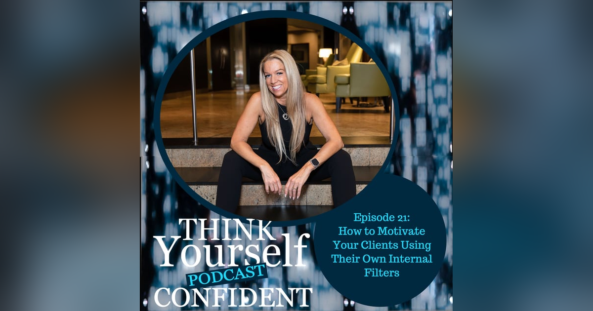 How to Motivate Your Clients Using Their Own Internal Filters How to Motivate Your Clients Using Their Own Internal Filters